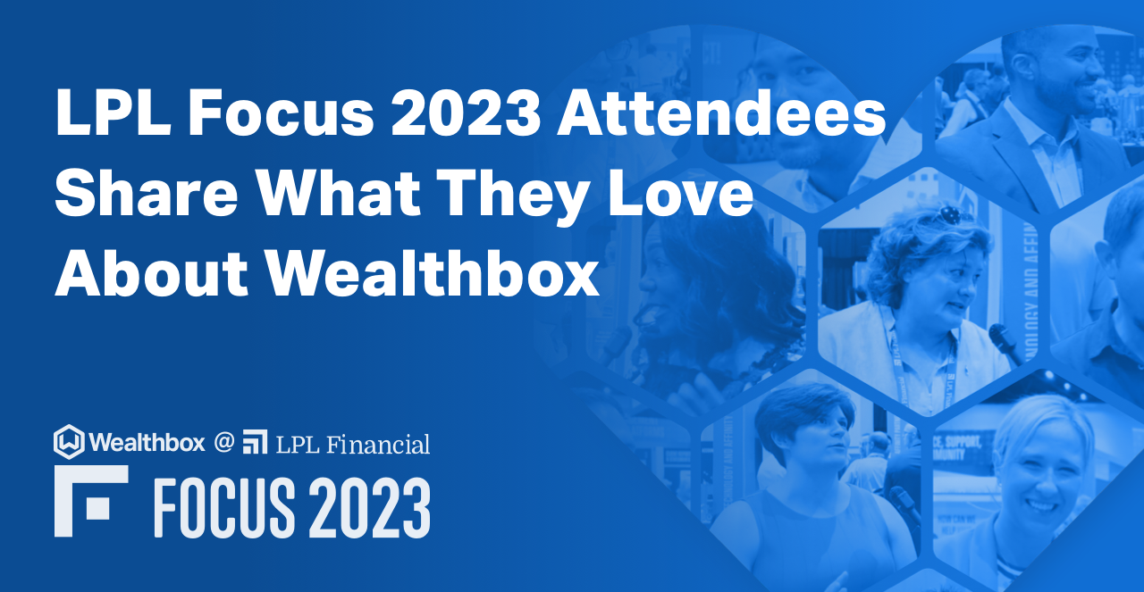 LPL Focus 2023 Attendees Share What They Love About Wealthbox